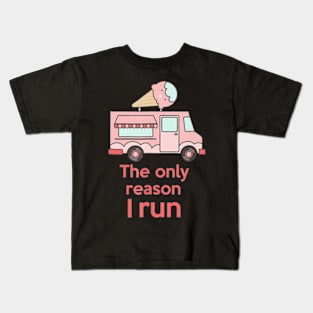 Ice Cream Truck Is The Only Reason I Run Kids T-Shirt